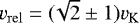 $v_{\mathrm{rel}}=(\!\sqrt{2}\pm 1)v_{\mathrm{K}}$
