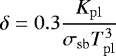 \begin{equation*} \delta = 0.3 \frac{K_{\mathrm{pl}}}{\sigma_{\mathrm{sb}}T^3_{\mathrm{pl}}} \end{equation*}