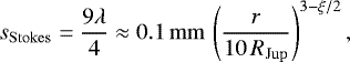 \begin{equation*} s_{\mathrm{Stokes}} = \frac{9\lambda}{4} \approx 0.1\, \mathrm{mm}\, \left(\frac{r}{10\,R_{\mathrm{Jup}}} \right)^{3-\xi/2}, \end{equation*}