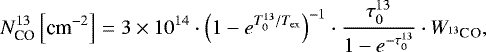 \begin{equation*} N_{\text{CO}}^{13} \left[\text{cm}^{-2} \right] = 3\times 10^{14} \cdot \left(1 - e^{T_{0}^{13} / T_{\textrm{ex}}}\right)^{-1} \cdot \dfrac{{\tau_{0}^{13}}}{1 - e^{-{\tau_{0}^{13}}}}\cdot W_{{^{13}\textrm{C}^{}\textrm{O}}},\end{equation*}