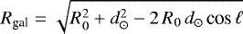 \begin{equation*} R_{\text{gal}} = \sqrt{R_{0}^{2} &#x002B; d_{\odot}^{2} - 2\,R_{0}\,d_{\odot}\,\text{{\textrm{cos}}}\,\ell}\end{equation*}