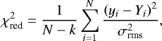\begin{equation*} \chi^{2}_{\textrm{red}} = \frac{1}{N - k} \sum^{N}_{i=1} \frac{\left(y_{i} - Y_{i}\right)^{2}}{\sigma_{\textrm{rms}}^{2}}, \end{equation*}