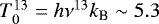 $T_{0}^{13} = h \nu^{13} k_{\textrm{B}} \sim 5.3$