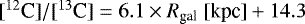 $[^{12}\text{C}]/[^{13}\text{C}] = 6.1\times {R}_{\text{gal}}~\text{[kpc]} &#x002B; 14.3$