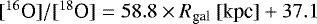$[^{16}\text{O}]/[^{18}\text{O}] = 58.8\times {R}_{\text{gal}}~\text{[kpc]} &#x002B; 37.1$