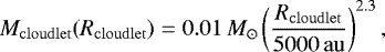\begin{equation*} M_{\rm{cloudlet}}(R_{\rm{cloudlet}}) = 0.01\, {M}_{\odot} \left( \frac{R_{\rm{cloudlet}}}{5000 \,\rm au}\right)^{2.3},\end{equation*}