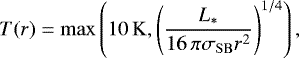 \begin{equation*} T(r) = \mathrm{max} \left( 10 \,\mathrm{K}, \left( \frac{L_{*} }{16\,\pi \sigma_{\rm{SB}} r^2 } \right)^{1/4} \right),\end{equation*}