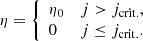 $$ \begin{aligned} \eta = \left\{ \begin{array}{ll} \eta _{0}&j > j_{\mathrm{crit.} }, \\ 0&j \le j_{\mathrm{crit.} }. \end{array}\right. \end{aligned} $$