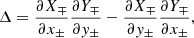 $$ \begin{aligned} \Delta = \frac{\partial {X_{\mp }}}{\partial {x_{\pm }}} \frac{\partial {Y_{\mp }}}{\partial {{ y}_{\pm }}} - \frac{\partial {X_{\mp }}}{\partial {{ y}_{\pm }}} \frac{\partial {Y_{\mp }}}{\partial {x_{\pm }}}, \end{aligned} $$