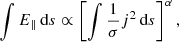 $$ \begin{aligned} \int {E_{\parallel }\,\mathrm{d} s} \propto \left[\int {\frac{1}{\sigma }j^2\,\mathrm{d} s}\right]^{\alpha }, \end{aligned} $$
