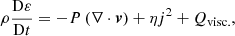 $$ \begin{aligned}&\rho \frac{\mathrm{D} \varepsilon }{\mathrm{D} t} = -P\left(\nabla \cdot \boldsymbol{v}\right) + \eta j^{2} + Q_{\mathrm{visc.} }, \end{aligned} $$