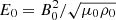 $ E_{0}=B_{0}^{2}/\sqrt{\mu_{0}\rho_{0}} $