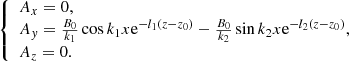 $$ \begin{aligned} {\left\{ \begin{array}{ll} A_{x}=0,\\ A_{y}=\frac{B_0}{k_1}\cos k_1x\mathrm{e}^{-l_1(z-z_0)}-\frac{B_0}{k_2}\sin k_2x\mathrm{e}^{ -l_2(z-z_0)},\\ A_{z}=0. \end{array}\right.} \end{aligned} $$