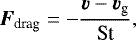 \begin{align*} \bm{F}_{\textrm{drag}} = -\frac{\bm{v}-\bm{v}_{\textrm{g}}}{\textrm{St}},\end{align*}