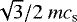 $\sqrt{3}/2\ mc_{\textrm{s}}$