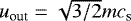 $u_{\textrm{out}}=\sqrt{3/2}mc_{\textrm{s}}$