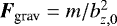 $\bm{F}_{\textrm{grav}}=m/b^{2}_{z,0}$
