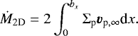 \begin{align*} \dot{M}_{\textrm{2D}}=2\int_{0}^{b_{x}}\Sigma_{\textrm{p}}\bm{v}_{\textrm{p},\infty}\textrm{d}x. \end{align*}
