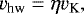 \begin{align*} v_{\textrm{hw}}=\eta v_{\textrm{K}},\end{align*}
