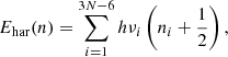 $$ \begin{aligned} E_{\rm har}(n) = \sum _{i=1}^{3N-6} h\nu _i \left(n_i + \frac{1}{2}\right), \end{aligned} $$