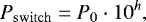 \begin{equation*}P_{\mathrm{switch}} = P_0\cdot10^{h}, \end{equation*}