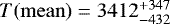 $T(\mathrm{mean}) = 3412^{&#x002B;347}_{-432}$