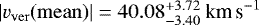 $|{v}_{\mathrm{ver}}(\mathrm{mean})|=40.08^{&#x002B;3.72}_{-3.40}~\textrm{km\,s}^{-1}$