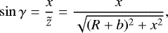 \begin{equation*} \sin \gamma = \frac{x}{\tilde{z}}=\frac{x}{\sqrt{(R&#x002B;b)^2&#x002B;x^2}}, \end{equation*}