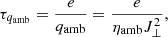 $$ \begin{aligned} \tau _{q_{\rm amb}} = \frac{e}{q_{\rm amb}} = \frac{e}{\eta _{\mathrm{amb}} J^2_{\perp }}, \end{aligned} $$
