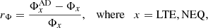 $$ \begin{aligned} r_{\Phi } = \frac{\Phi ^\mathrm{AD}_{x} - \Phi _x}{\Phi _x}, \quad \mathrm{where}\quad x = \mathrm{LTE, NEQ}, \end{aligned} $$