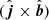 $ (\hat{{\boldsymbol{j}}} \times \hat{{\boldsymbol{b}}}) $