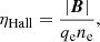 $$ \begin{aligned} \eta _{\mathrm{Hall}} = \frac{|{\boldsymbol{B}}|}{q_{\rm e} n_{\rm e}}, \end{aligned} $$