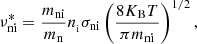 $$ \begin{aligned} \nu ^{*}_{\rm ni} = \frac{m_{\rm ni}}{m_{\rm n}} n_{_{\rm i}} \sigma _{\rm ni} \left( \frac{8 K_{\rm B} T}{\pi m_{\rm ni}}\right)^{1/2}, \end{aligned} $$