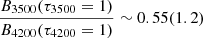 $ \frac{B_{3500}(\tau_{3500} = 1)}{B_{4200}(\tau_{4200} = 1)} \sim 0.55 (1.2) $