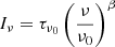 $ {I_{\nu}= \tau_{\nu_{0}}\left(\frac{\nu}{\nu_{0}}\right)^{\beta}} $