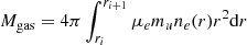 $ M_{\rm gas}= 4\pi\int_{r_{i}}^{r_{i+1}}{\mu_{e} m_{u} n_{e}(r)r^{2} {\rm d}r} $