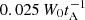 $ 0.025\,W_{0}t_{\mathrm{A}}^{-1} $