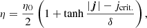 $$ \begin{aligned} \eta = \frac{\eta _{0}}{2}\left(1+\tanh {\frac{\left|\boldsymbol{j}\right|-j_{\mathrm{crit.} }}{\delta }}\right), \end{aligned} $$