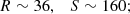 $$ \begin{aligned} R\sim 36,\quad S\sim 160; \end{aligned} $$