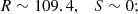 $$ \begin{aligned} R\sim 109.4,\quad S\sim 0; \end{aligned} $$