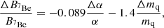 $$ \begin{aligned}&\frac{\Delta B_{^{7}\mathrm{Be}}}{B_{^{7}\mathrm{Be}}}=-0.089\frac{\Delta \alpha }{\alpha }-1.4\frac{\Delta m_{\rm q}}{m_{\rm q}}, \end{aligned} $$