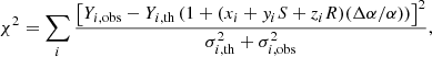 $$ \begin{aligned} \chi ^2=\sum _i\frac{\left[Y_{i,\mathrm{obs}}-Y_{i,\mathrm{th}}\left(1+(x_i+{ y}_iS+z_iR)(\Delta \alpha /\alpha )\right)\right]^2}{\sigma ^2_{i,\mathrm{th}}+\sigma ^2_{i,\mathrm{obs}}} , \end{aligned} $$