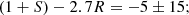 $$ \begin{aligned} (1+S)-2.7R=-5\pm 15; \end{aligned} $$