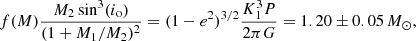 $$ \begin{aligned} f(M) \frac{M_2 \sin ^3(i_\mathrm{o} )}{(1+M_1/M_2)^2} = (1-e^2)^{3/2}\frac{K_1^3 P}{2 \pi G} = 1.20\pm 0.05\,M_\odot, \end{aligned} $$