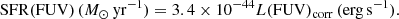 $$ \begin{aligned}&\mathrm{SFR}(\mathrm{FUV})\,(M_{\odot }\,\mathrm{yr}^{-1} ) = 3.4\times 10^{-44}L(\mathrm{FUV})_{\rm corr}\,(\mathrm{erg\,s}^{-1}). \end{aligned} $$