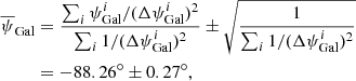 $$ \begin{aligned} \overline{\psi }_{\rm Gal}&=\frac{\sum _i\psi _{\rm Gal}^i/(\Delta \psi _{\rm Gal}^i)^2}{\sum _i1/(\Delta \psi _{\rm Gal}^i)^2}\pm \sqrt{\frac{1}{\sum _i1/(\Delta \psi _{\rm Gal}^i)^2}}\nonumber \\&=-88.26^\circ \pm 0.27^\circ , \end{aligned} $$