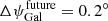 $ \Delta\psi_{\mathrm{Gal}}^{\mathrm{future}}=0.2^\circ $
