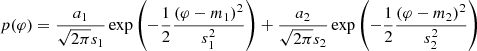 $$ \begin{aligned} p(\varphi ) = \frac{a_1}{\sqrt{2\pi }s_1}\exp {\left(-\frac{1}{2} \frac{(\varphi - m_1)^2}{s_1^2}\right)} + \frac{a_2}{\sqrt{2\pi }s_2}\exp {\left(-\frac{1}{2} \frac{(\varphi - m_2)^2}{s_2^2}\right)} \end{aligned} $$