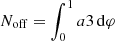 $$ \begin{aligned} N_{\rm off} = \int ^1_0 a3\,\mathrm{d} \varphi \end{aligned} $$