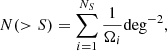 $$ \begin{aligned} N(>{S})=\sum _{i=1}^{N_{S}}{ 1 \over {\Omega _i}} \mathrm{deg}^{-2} ,\end{aligned} $$